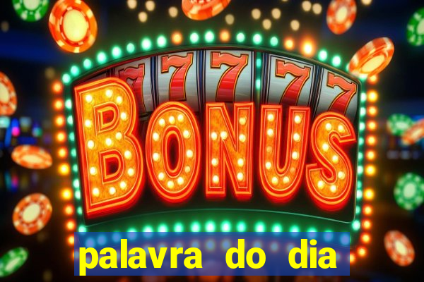 palavra do dia jogo contexto